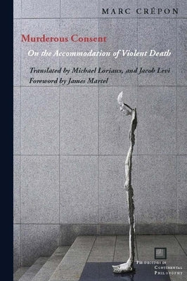 Murderous Consent: On the Accommodation of Violent Death by Cr&#233;pon, Marc