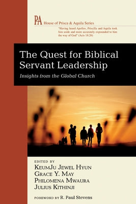 The Quest for Biblical Servant Leadership: Insights from the Global Church by Hyun, Keumju Jewel