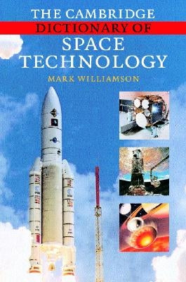 The Cambridge Dictionary of Space Technology by Williamson, Mark