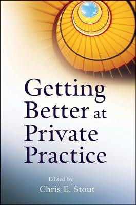Getting Better at Private Practice by Stout, Chris E.