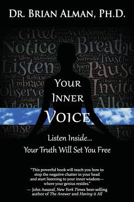 Your Inner Voice: Listen Inside... Your Truth Will Set You Free by Alman Ph. D., Brian