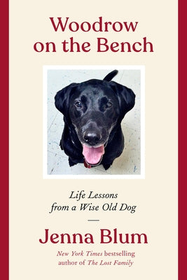 Woodrow on the Bench: Life Lessons from a Wise Old Dog by Blum, Jenna