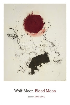 Wolf Moon Blood Moon: Poems by Falco, Ed
