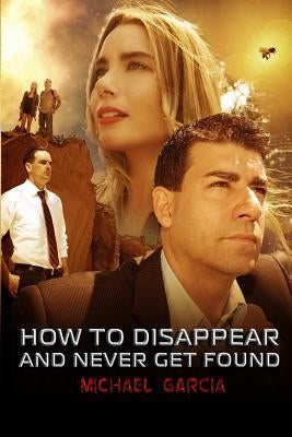 How To Disappear and Never Get Found Novelisation by Garcia, Michael