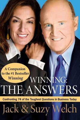 Winning: The Answers: Confronting 74 of the Toughest Questions in Business Today by Welch, Jack