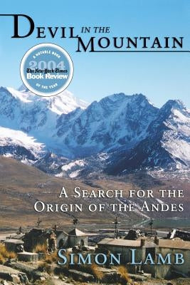 Devil in the Mountain: A Search for the Origin of the Andes by Lamb, Simon