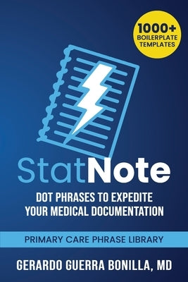 StatNote: Dot Phrases to Expedite Your Medical Documentation.: Primary Care Phrase Library. 1000+ Boilerplate Templates. by Guerra Bonilla MD, Gerardo