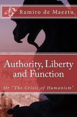 Authority, Liberty and Function by Maeztu, Ramiro De