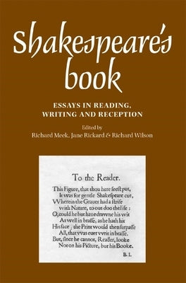 Shakespeare's Book: Essays in Reading, Writing and Reception by Meek, Richard