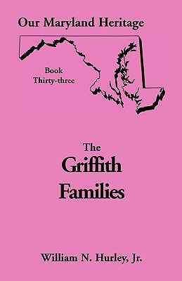 Our Maryland Heritage, Book 33: Griffith Family by Hurley, W. N.