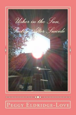 Usher in the Sun, Poetry After Suicide by Eldridge-Love, Peggy