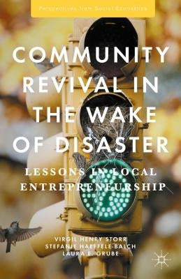 Community Revival in the Wake of Disaster: Lessons in Local Entrepreneurship by Storr, Virgil Henry
