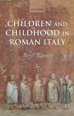 Children and Childhood in Roman Italy by Rawson, Beryl