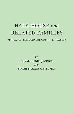 Hale, House and Related Families, Mainly of the Connecticut River Valley by Jacobus, Donald Lines