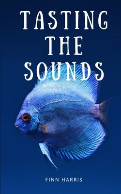 Tasting the Sounds by Harris, Finn