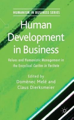 Human Development in Business: Values and Humanistic Management in the Encyclical 'Caritas in Veritate' by Melé, Domènec