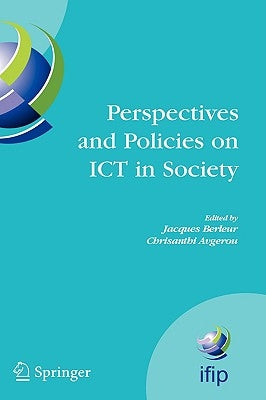 Perspectives and Policies on Ict in Society: An Ifip Tc9 (Computers and Society) Handbook by Berleur, Jacques