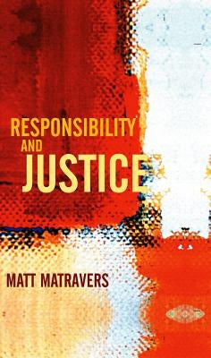 Responsibility and Justice by Matravers, Matt