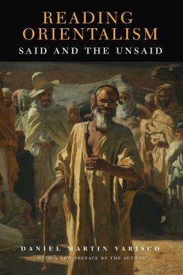 Reading Orientalism: Said and the Unsaid by Varisco, Daniel Martin