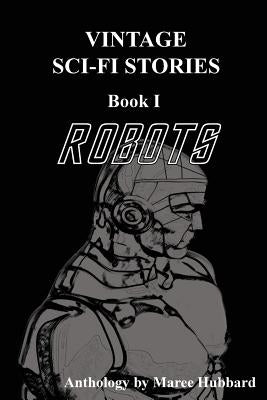 Robots: Vintage Sci-Fi Stories by Hubbard, Maree