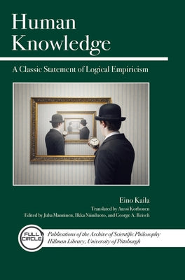 Human Knowledge: A Classic Statement of Logical Empiricism by Kaila, Eino