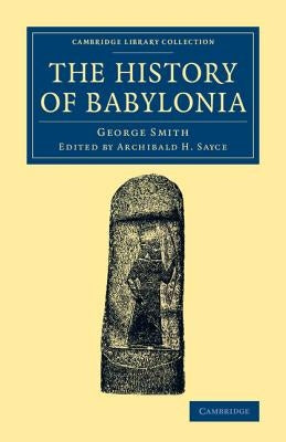 The History of Babylonia by Smith, George