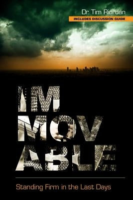 Immovable: Standing Firm in the Last Days by Brinkley, Adele