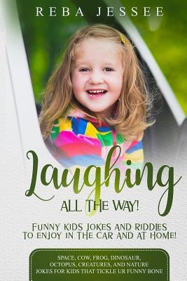 Laughing All the Way! Funny Kids Jokes and Riddles to Enjoy in the Car or at Home!: Space, Cow, Frog, Dinosaur, Octopus, Creatures and Nature Jokes fo by Hislop, Kim Carter