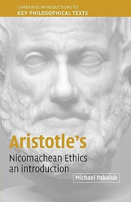 Aristotle's Nicomachean Ethics: An Introduction by Pakaluk, Michael