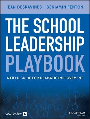 The School Leadership Playbook: A Field Guide for Dramatic Improvement by Desravines, Jean