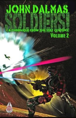 Soldiers! Volume 2: A Chronicle from the 31st Century by Dalmas, John