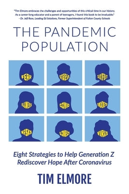 The Pandemic Population: Eight Strategies to Help Generation Z Rediscover Hope After Coronavirus by Elmore, Tim