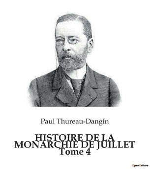 HISTOIRE DE LA MONARCHIE DE JUILLET Tome 4 by Thureau-Dangin, Paul
