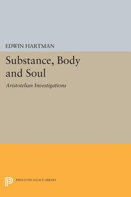 Substance, Body and Soul: Aristotelian Investigations by Hartman, Edwin