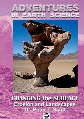 Changing the Surface: Erosion and Landscapes by Scott, Peter T.
