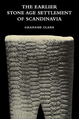 The Earlier Stone Age Settlement of Scandinavia by Clark, Grahame