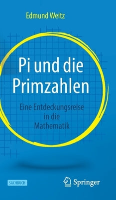 Pi Und Die Primzahlen: Eine Entdeckungsreise in Die Mathematik by Weitz, Edmund