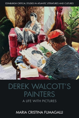 Derek Walcott's Painters: A Life with Pictures by Fumagalli, Maria Cristina