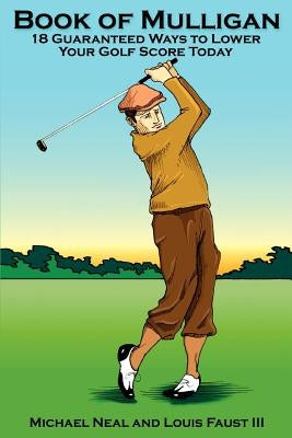 Book Of Mulligan: 18 Guaranteed Ways To Lower Your Golf Score Today by Neal, Michael