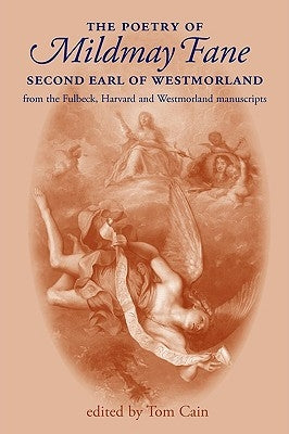 The Poetry of Mildmay Fane, Second Earl of Westmorland: From the Fulbeck, Harvard and Westmorland Manuscripts by Cain, Tom