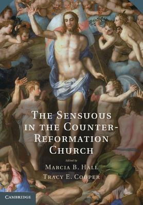 The Sensuous in the Counter-Reformation Church by Hall, Marcia B.