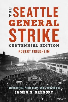 The Seattle General Strike by Friedheim, Robin