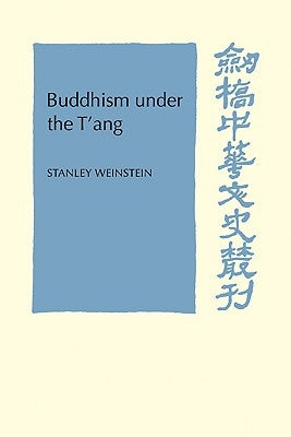 Buddhism Under the t'Ang by Weinstein, Stanley