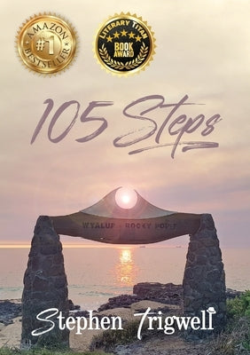 105 Steps: A 51 year journey where past, present and future collide to equal LOVE. by Trigwell, Stephen J.