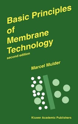 Basic Principles of Membrane Technology by Mulder, Marcel