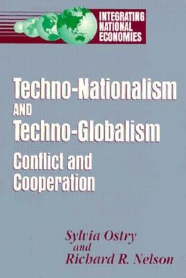 Techno-Nationalism and Techno-Globalism: Conflict and Cooperation by Ostry, Sylvia