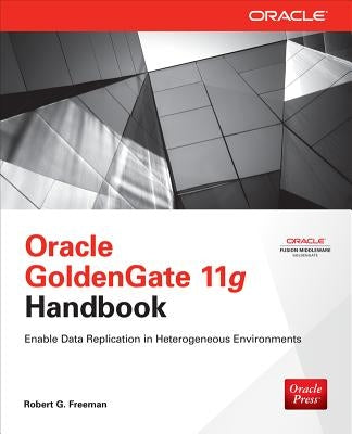 Oracle GoldenGate 11g Handbook by Freeman, Robert