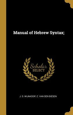 Manual of Hebrew Syntax; by Wijnkoop, J. D.