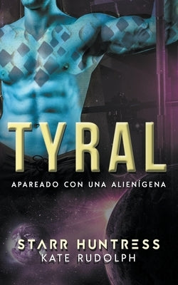 Tyral: Apareado con una alienígena by Rudolph, Kate