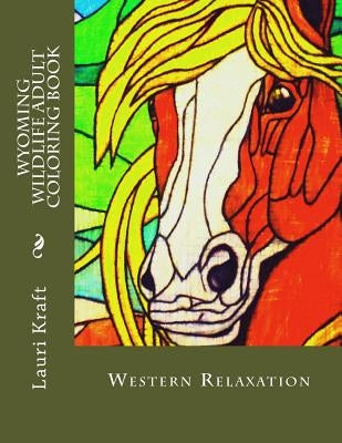 Wyoming Wildlife Adult Coloring Book: Wild-Side Meditation and Relaxation by Kraft, Lauri Ann